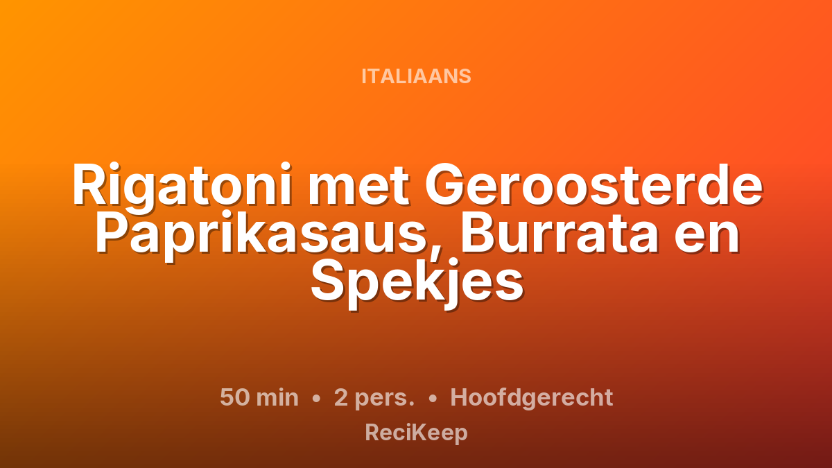 Receptkaart Rigatoni met Geroosterde Paprikasaus, Burrata en Spekjes – Hoofdgerecht