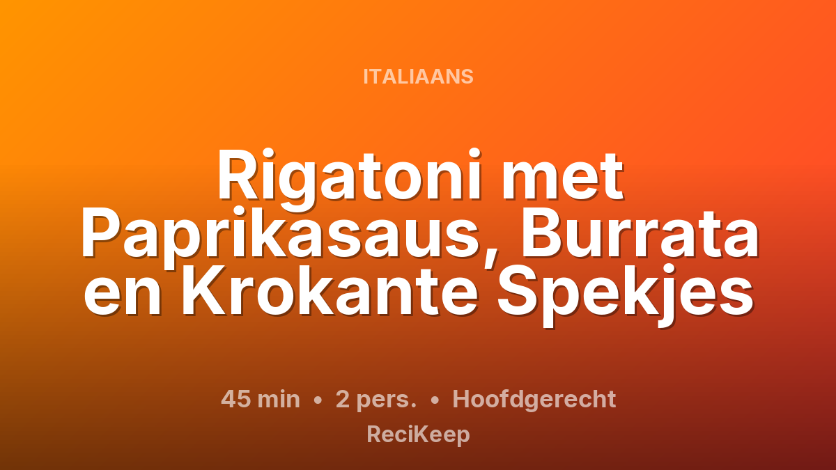 Receptkaart Rigatoni met Paprikasaus, Burrata en Krokante Spekjes – Hoofdgerecht