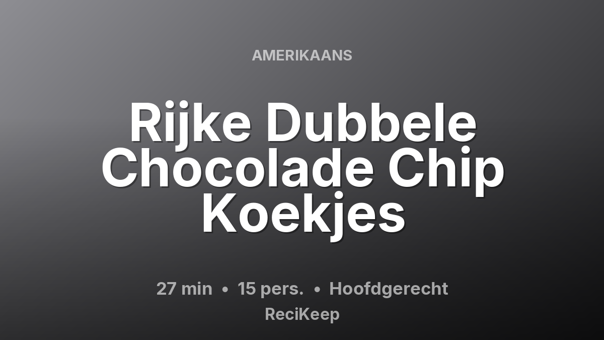 Receptkaart Rijke Dubbele Chocolade Chip Koekjes – Hoofdgerecht