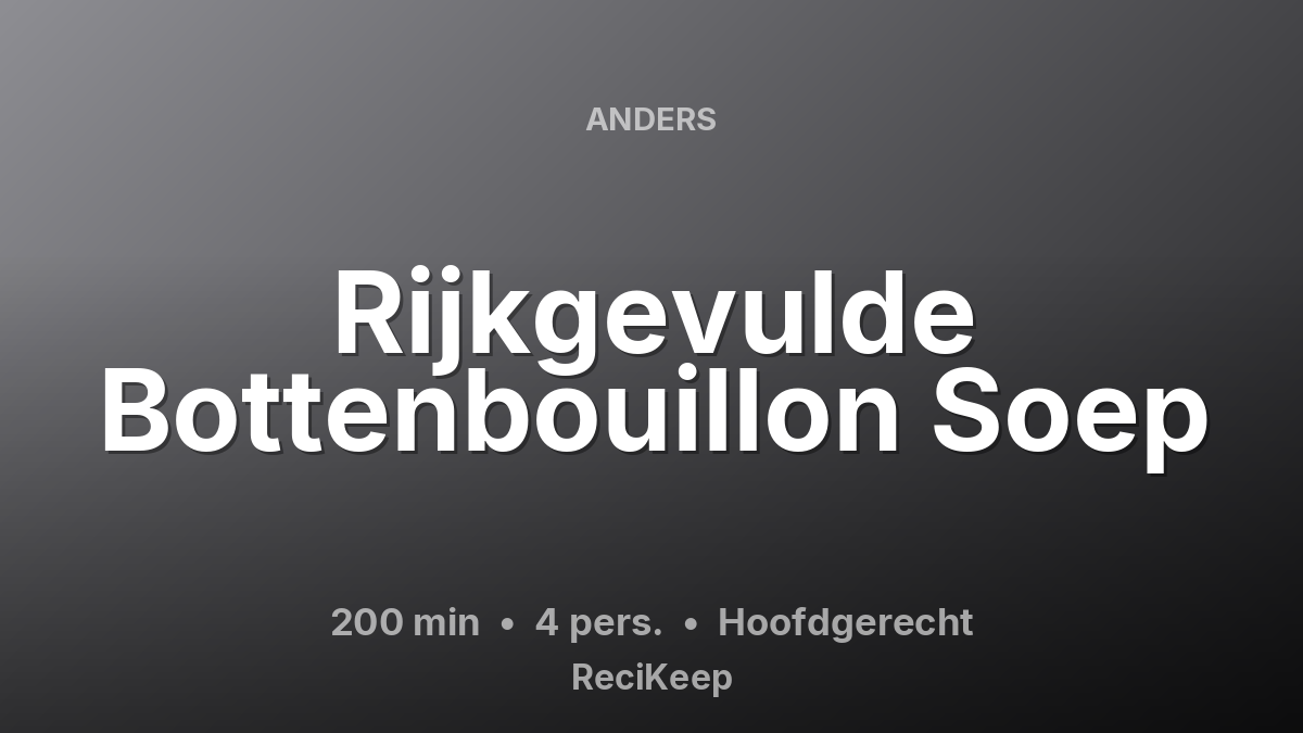 Receptkaart Rijkgevulde Bottenbouillon Soep – Hoofdgerecht