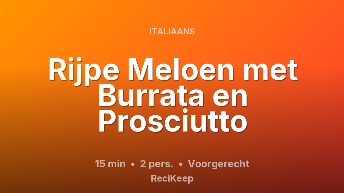 Receptkaart Rijpe Meloen met Burrata en Prosciutto – Voorgerecht