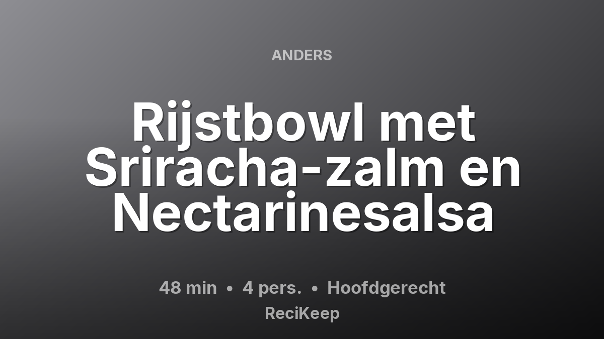 Receptkaart Rijstbowl met Sriracha-zalm en Nectarinesalsa – Hoofdgerecht
