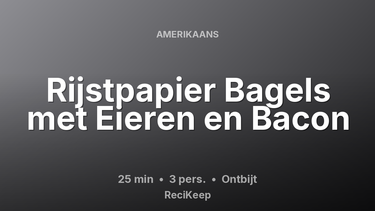 Receptkaart Rijstpapier Bagels met Eieren en Bacon – Ontbijt