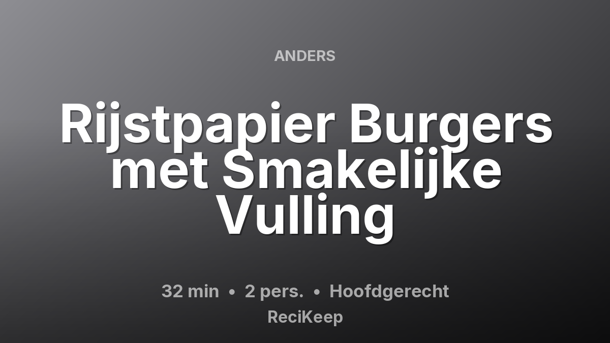 Receptkaart Rijstpapier Burgers met Smakelijke Vulling – Hoofdgerecht