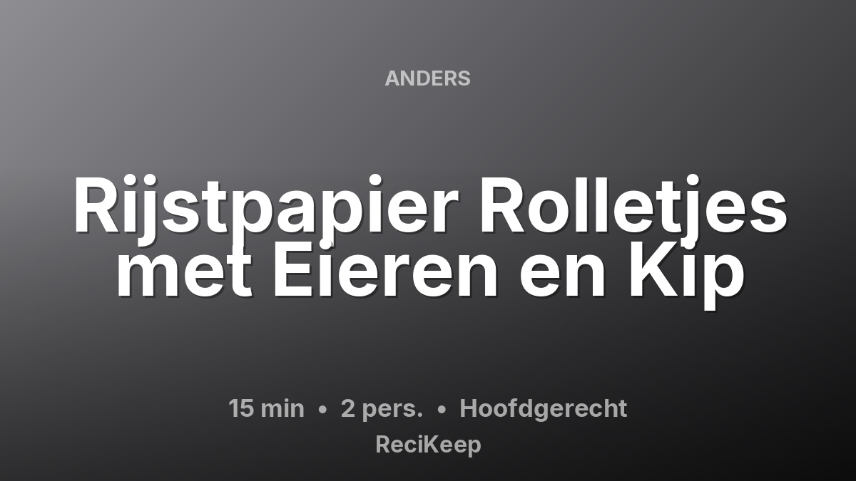 Receptkaart Rijstpapier Rolletjes met Eieren en Kip – Hoofdgerecht