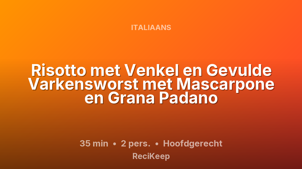 Receptkaart Risotto met Venkel en Gevulde Varkensworst met Mascarpone en Grana Padano – Hoofdgerecht