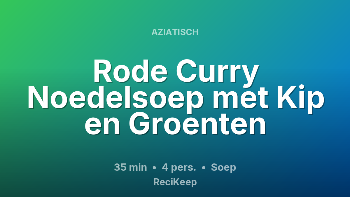 Receptkaart Rode Curry Noedelsoep met Kip en Groenten – Soep