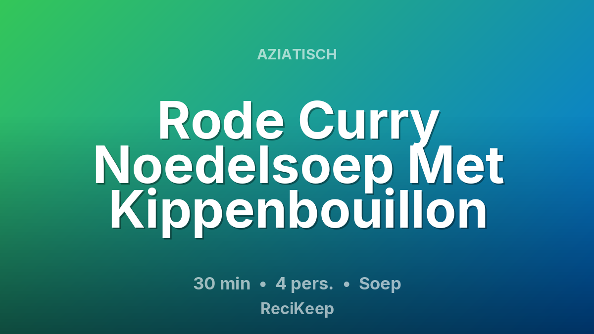 Receptkaart Rode Curry Noedelsoep Met Kippenbouillon – Soep