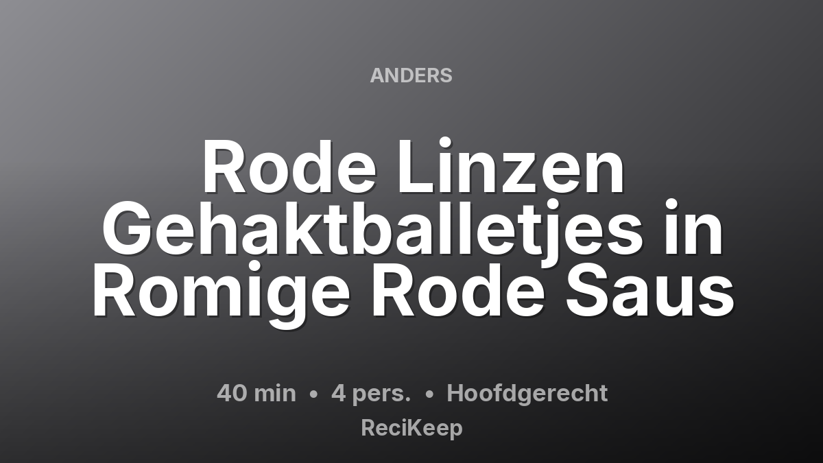 Receptkaart Rode Linzen Gehaktballetjes in Romige Rode Saus – Hoofdgerecht