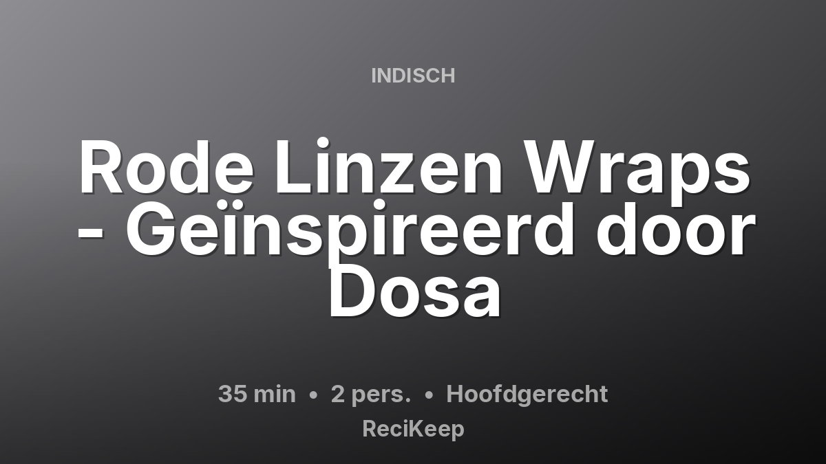 Receptkaart Rode Linzen Wraps - Geïnspireerd door Dosa – Hoofdgerecht