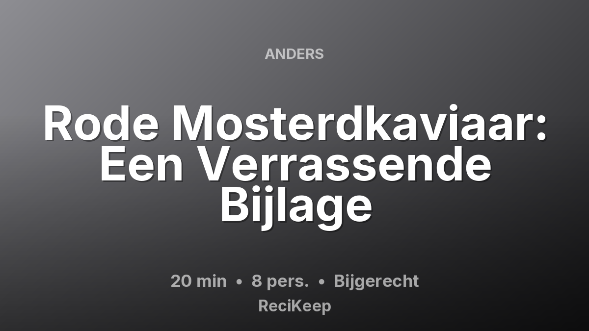 Receptkaart Rode Mosterdkaviaar: Een Verrassende Bijlage – Bijgerecht