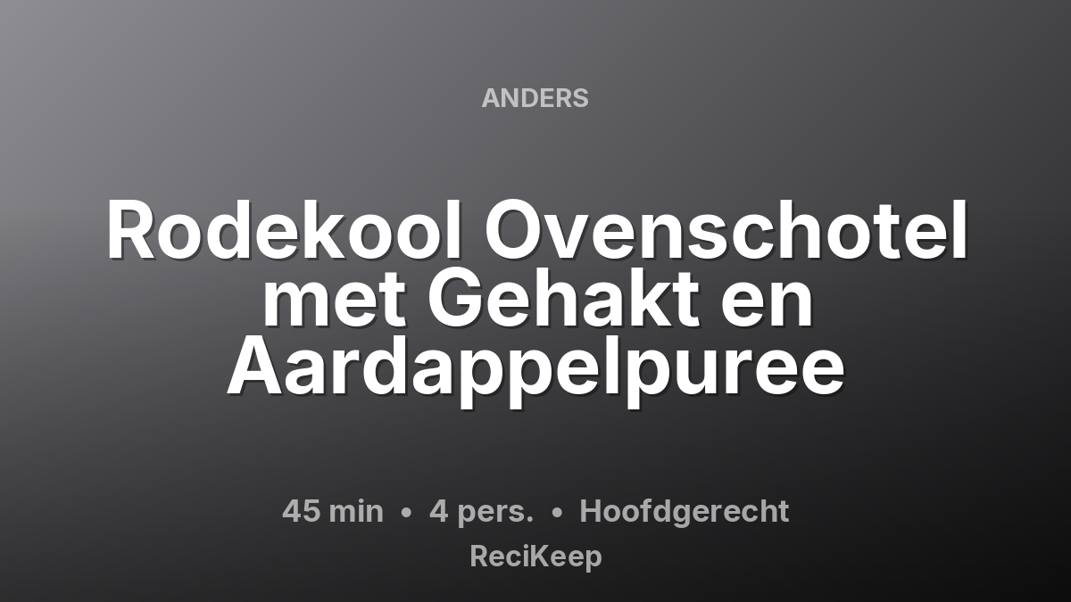 Receptkaart Rodekool Ovenschotel met Gehakt en Aardappelpuree – Hoofdgerecht