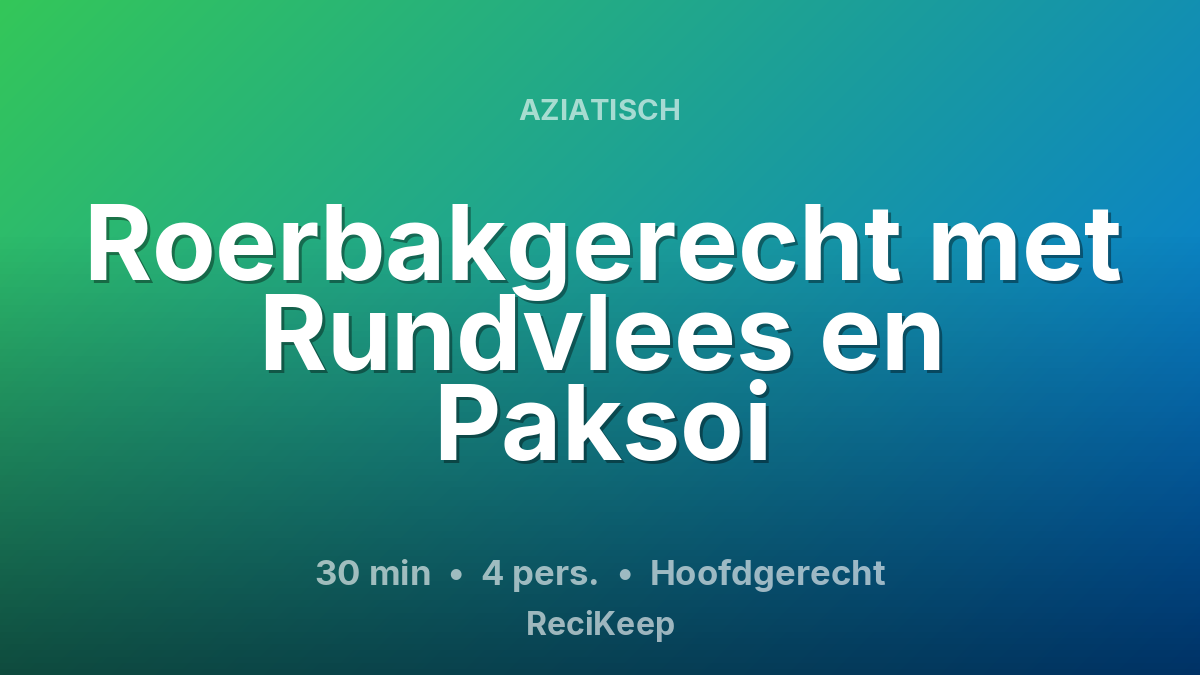 Receptkaart Roerbakgerecht met Rundvlees en Paksoi – Hoofdgerecht