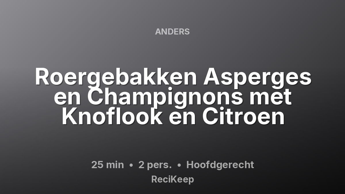 Receptkaart Roergebakken Asperges en Champignons met Knoflook en Citroen – Hoofdgerecht