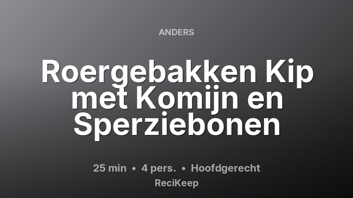 Receptkaart Roergebakken Kip met Komijn en Sperziebonen – Hoofdgerecht