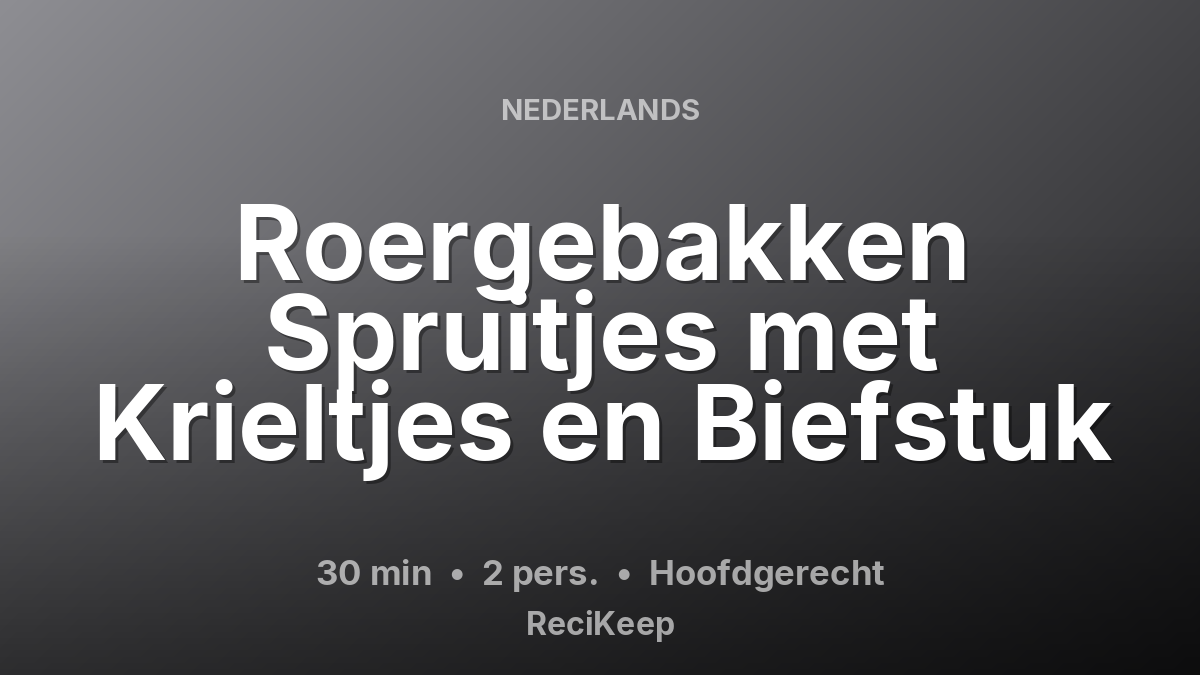 Receptkaart Roergebakken Spruitjes met Krieltjes en Biefstuk – Hoofdgerecht