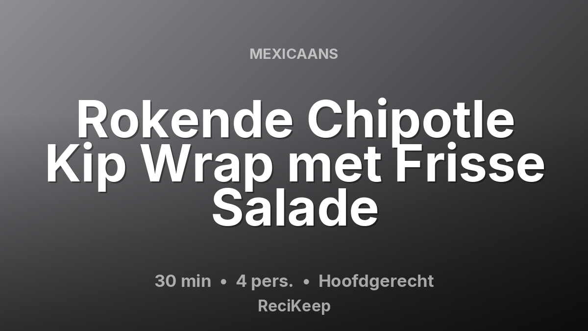 Receptkaart Rokende Chipotle Kip Wrap met Frisse Salade – Hoofdgerecht