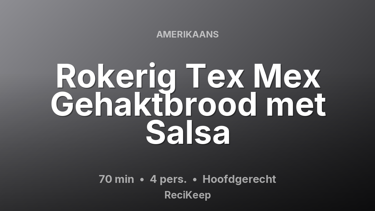 Receptkaart Rokerig Tex Mex Gehaktbrood met Salsa – Hoofdgerecht