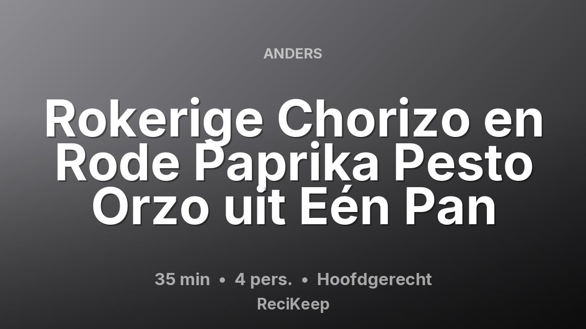 Receptkaart Rokerige Chorizo en Rode Paprika Pesto Orzo uit Eén Pan – Hoofdgerecht