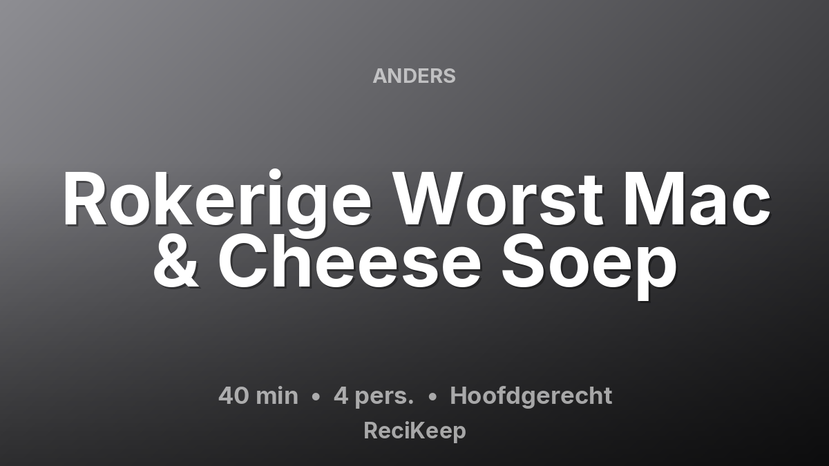 Receptkaart Rokerige Worst Mac & Cheese Soep – Hoofdgerecht