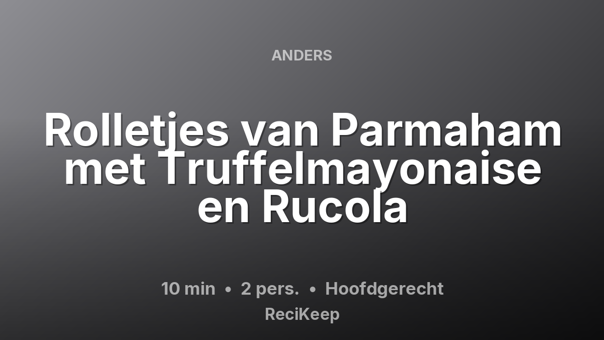 Receptkaart Rolletjes van Parmaham met Truffelmayonaise en Rucola – Hoofdgerecht