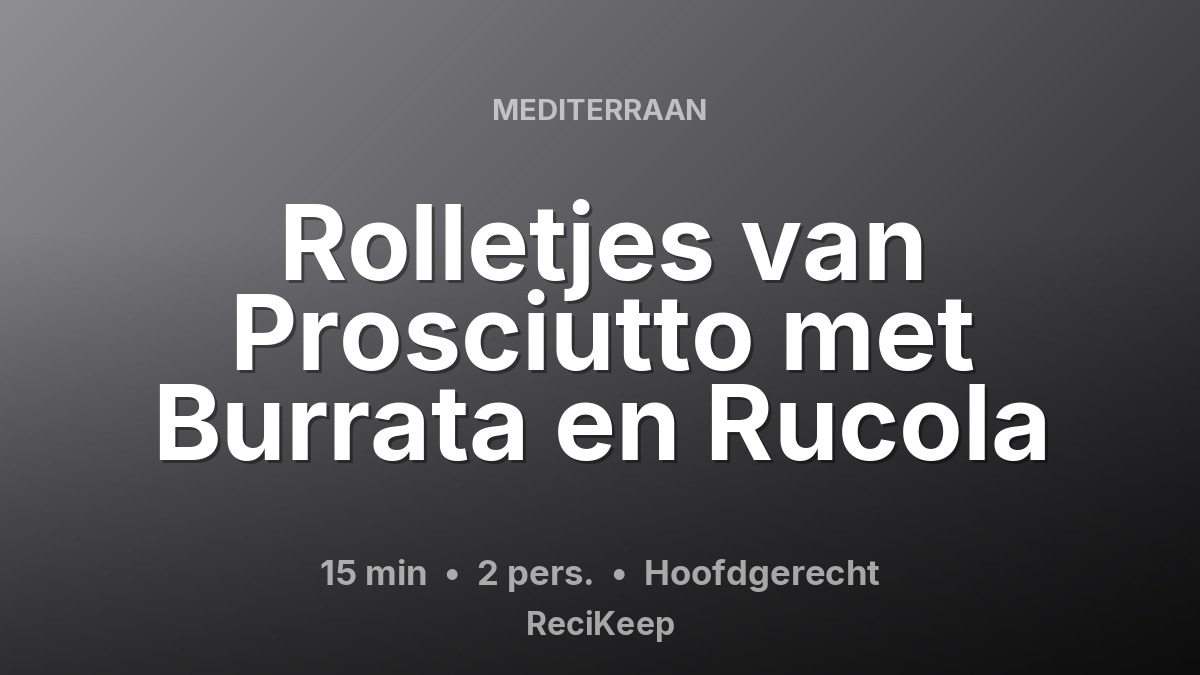 Receptkaart Rolletjes van Prosciutto met Burrata en Rucola – Hoofdgerecht