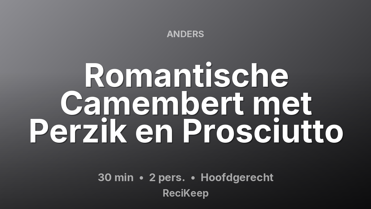 Receptkaart Romantische Camembert met Perzik en Prosciutto – Hoofdgerecht