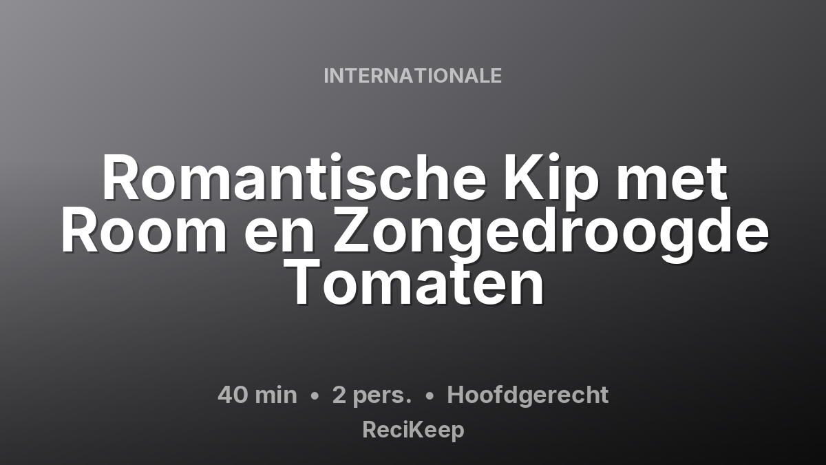 Receptkaart Romantische Kip met Room en Zongedroogde Tomaten – Hoofdgerecht