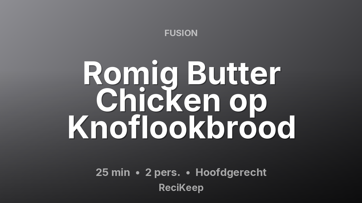 Receptkaart Romig Butter Chicken op Knoflookbrood – Hoofdgerecht