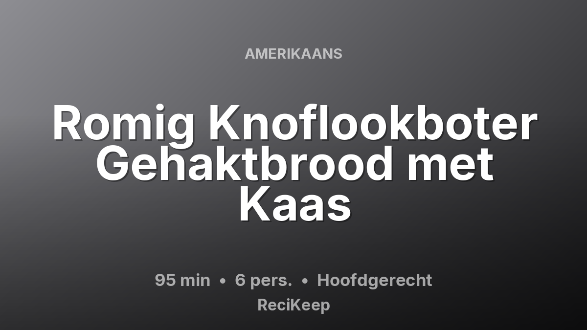 Receptkaart Romig Knoflookboter Gehaktbrood met Kaas – Hoofdgerecht