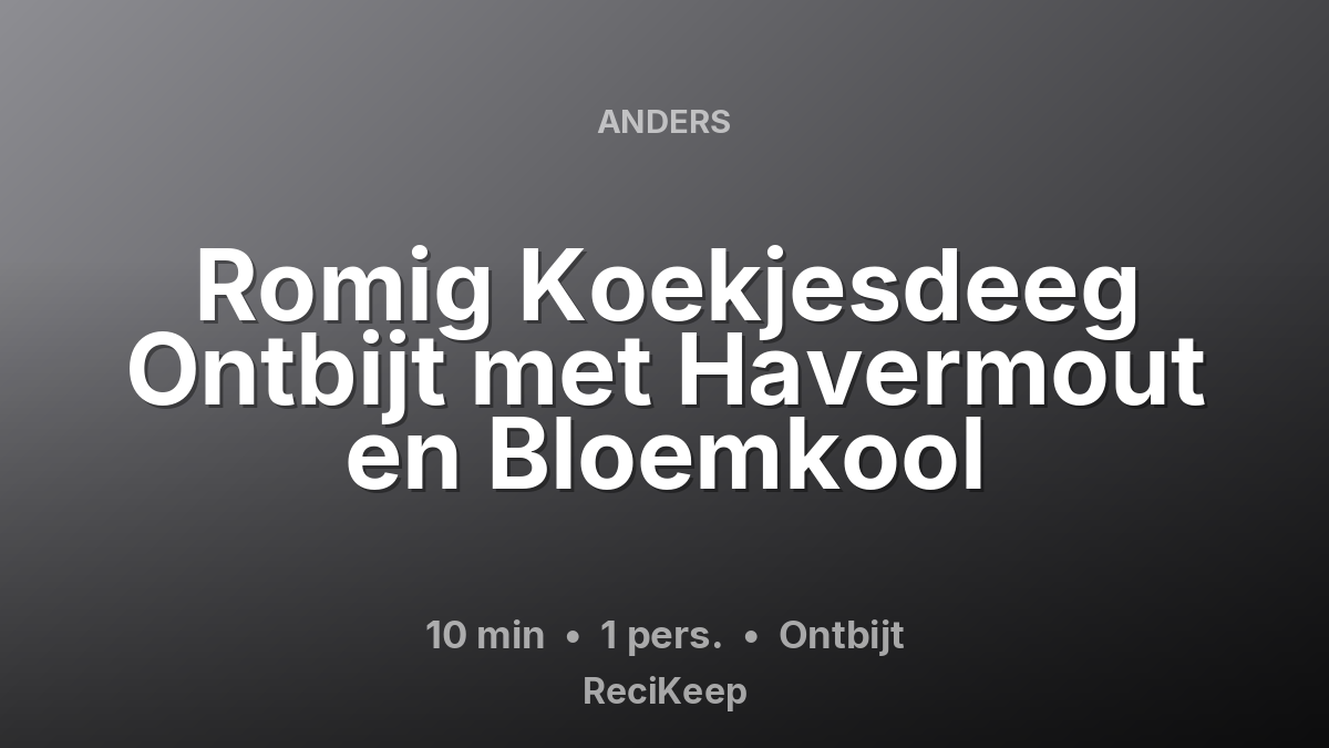Receptkaart Romig Koekjesdeeg Ontbijt met Havermout en Bloemkool – Ontbijt