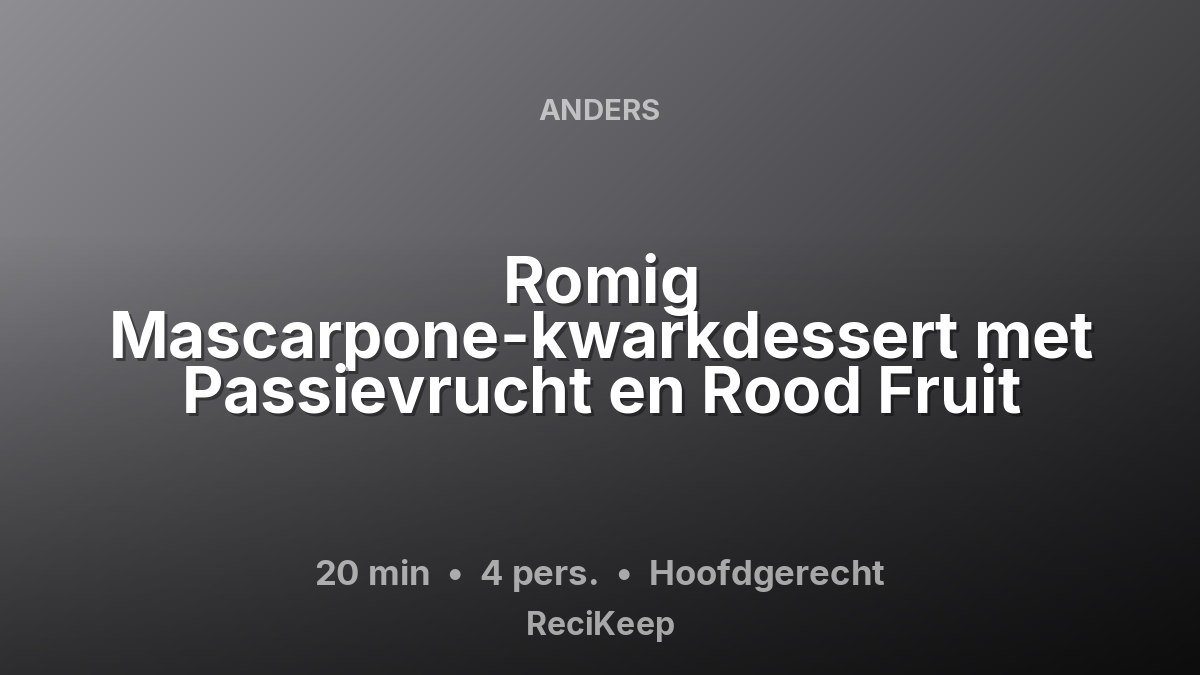 Receptkaart Romig Mascarpone-kwarkdessert met Passievrucht en Rood Fruit – Hoofdgerecht