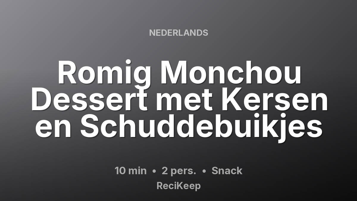 Receptkaart Romig Monchou Dessert met Kersen en Schuddebuikjes – Snack