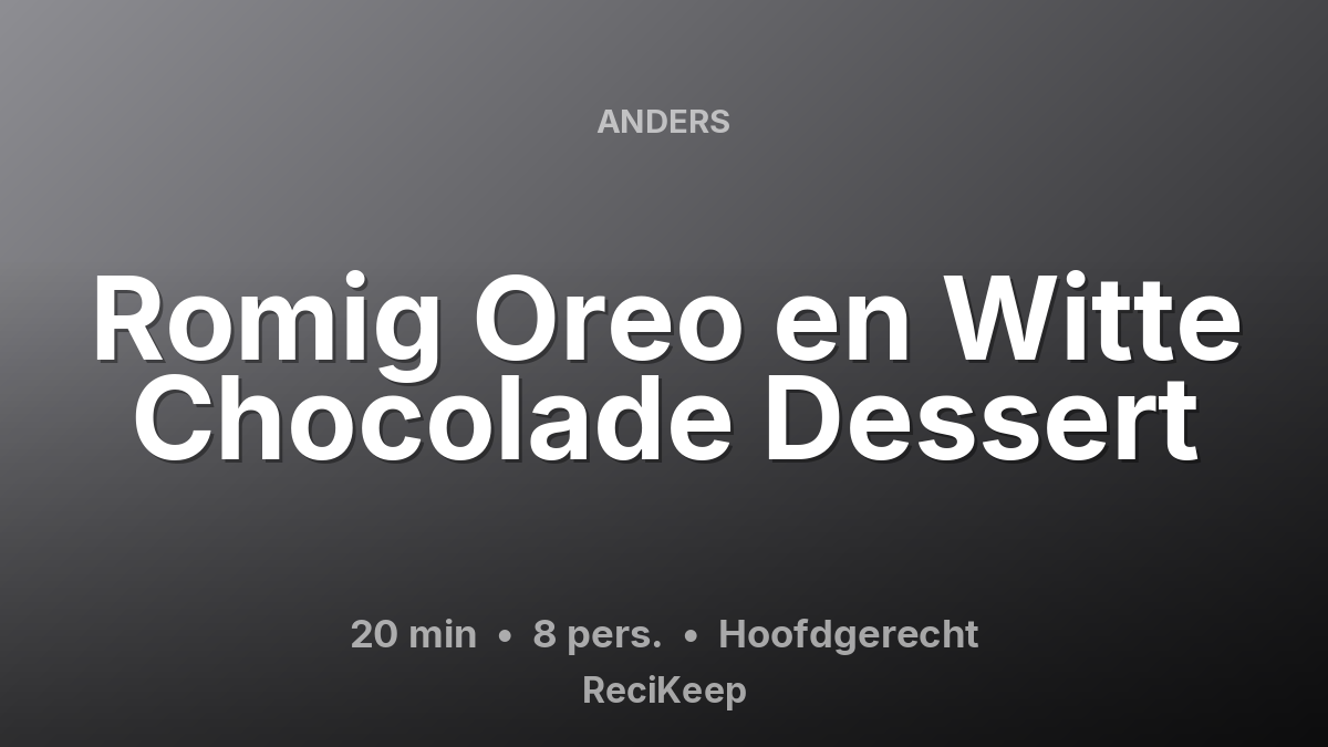 Receptkaart Romig Oreo en Witte Chocolade Dessert – Hoofdgerecht