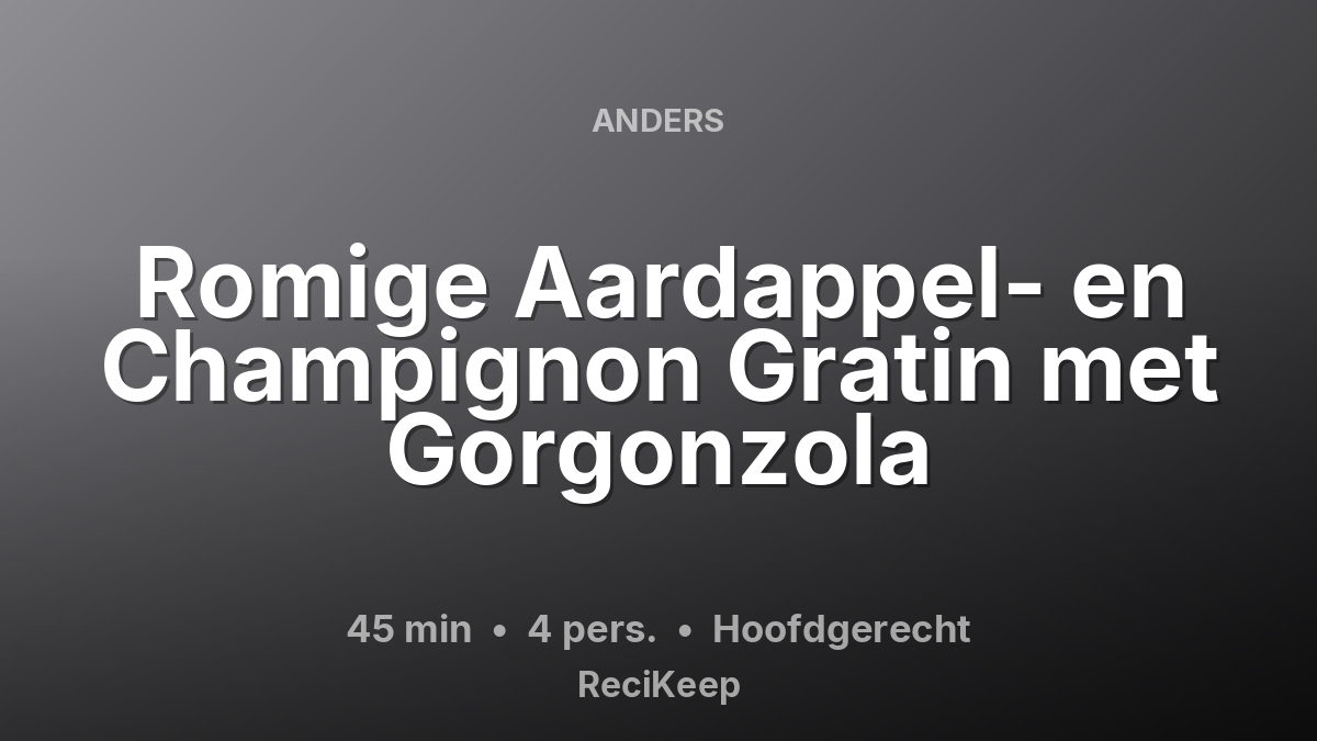 Receptkaart Romige Aardappel- en Champignon Gratin met Gorgonzola – Hoofdgerecht