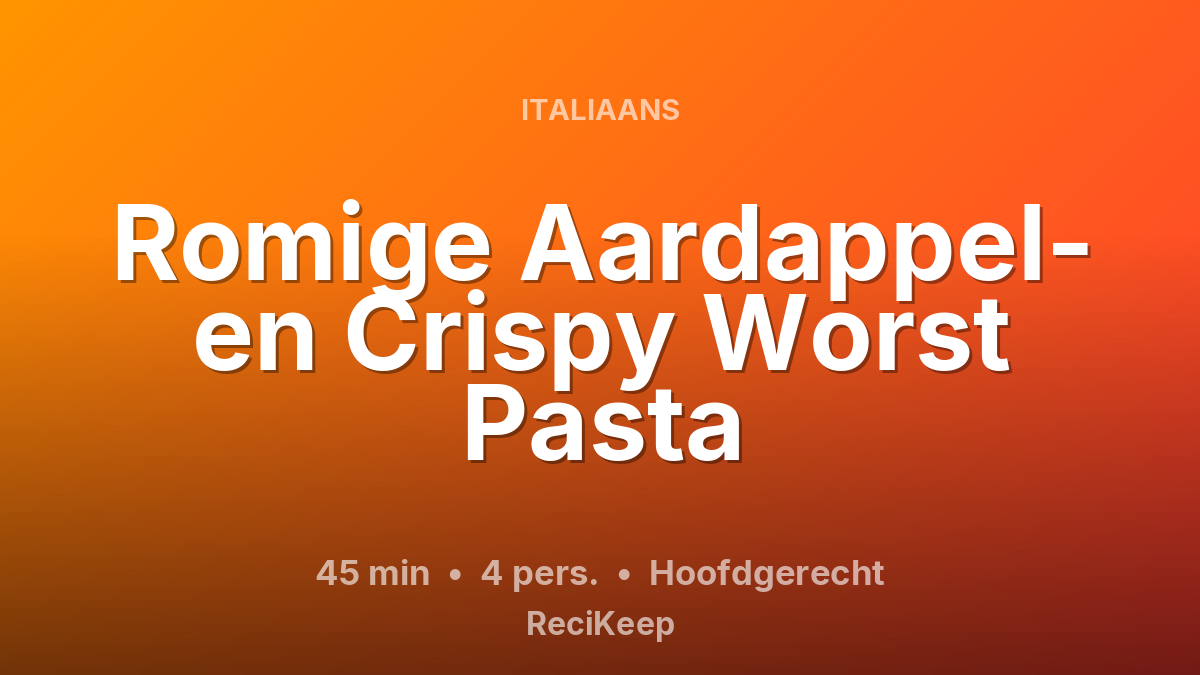 Receptkaart Romige Aardappel- en Crispy Worst Pasta – Hoofdgerecht