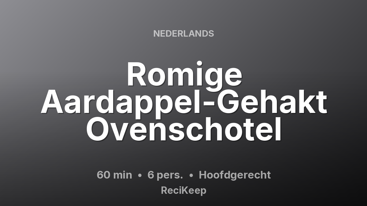 Receptkaart Romige Aardappel-Gehakt Ovenschotel – Hoofdgerecht