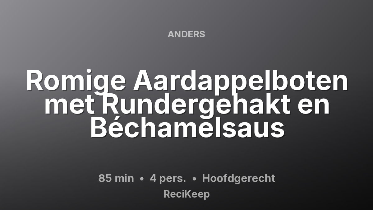 Receptkaart Romige Aardappelboten met Rundergehakt en Béchamelsaus – Hoofdgerecht