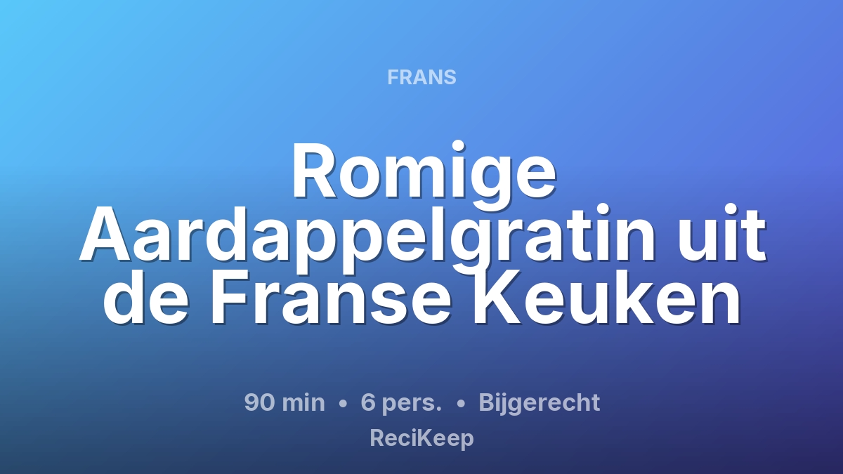 Receptkaart Romige Aardappelgratin uit de Franse Keuken – Bijgerecht