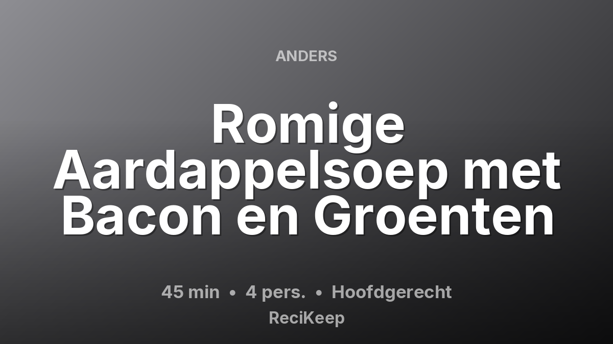 Receptkaart Romige Aardappelsoep met Bacon en Groenten – Hoofdgerecht