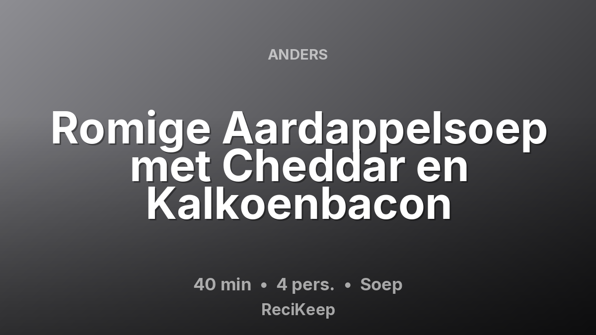 Receptkaart Romige Aardappelsoep met Cheddar en Kalkoenbacon – Soep