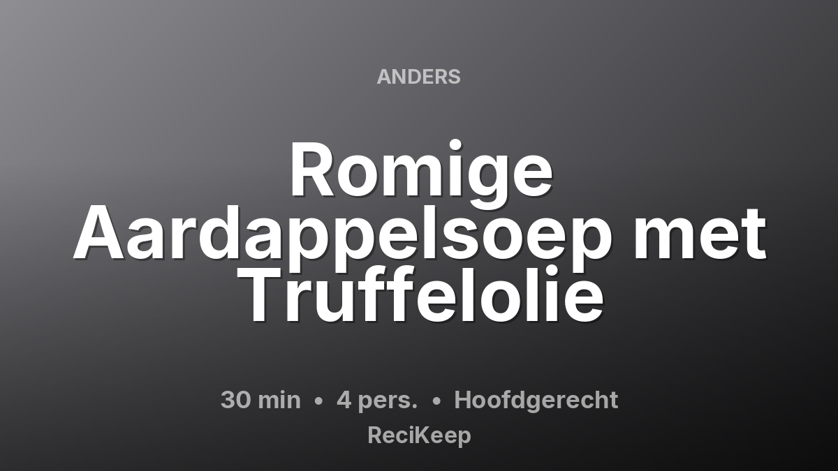 Receptkaart Romige Aardappelsoep met Truffelolie – Hoofdgerecht