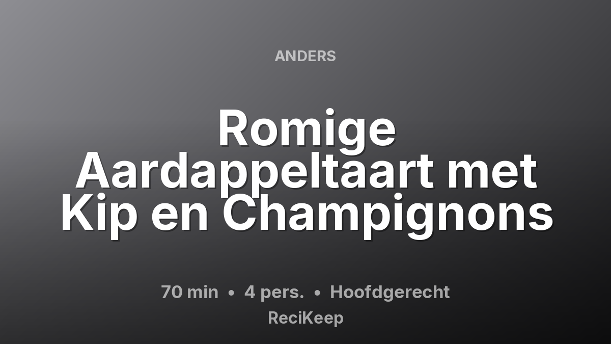 Receptkaart Romige Aardappeltaart met Kip en Champignons – Hoofdgerecht