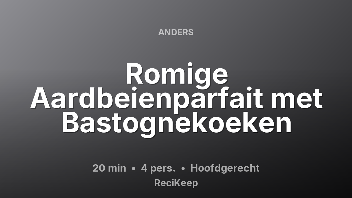 Receptkaart Romige Aardbeienparfait met Bastognekoeken – Hoofdgerecht