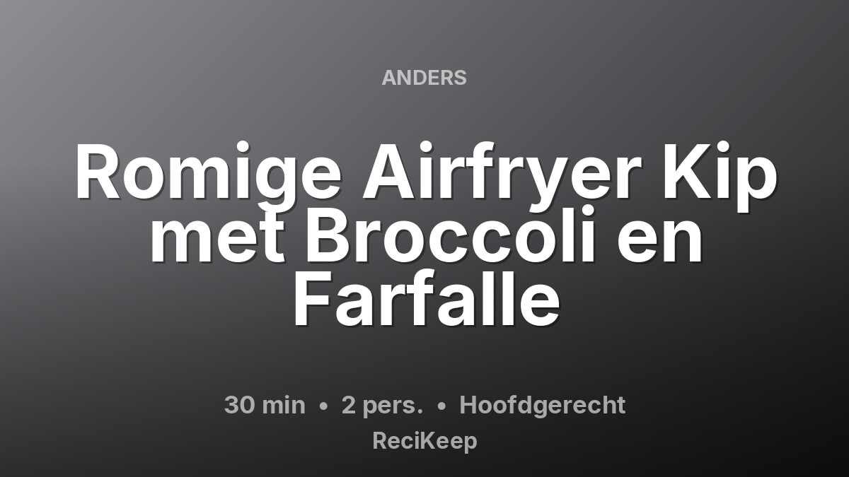 Receptkaart Romige Airfryer Kip met Broccoli en Farfalle – Hoofdgerecht