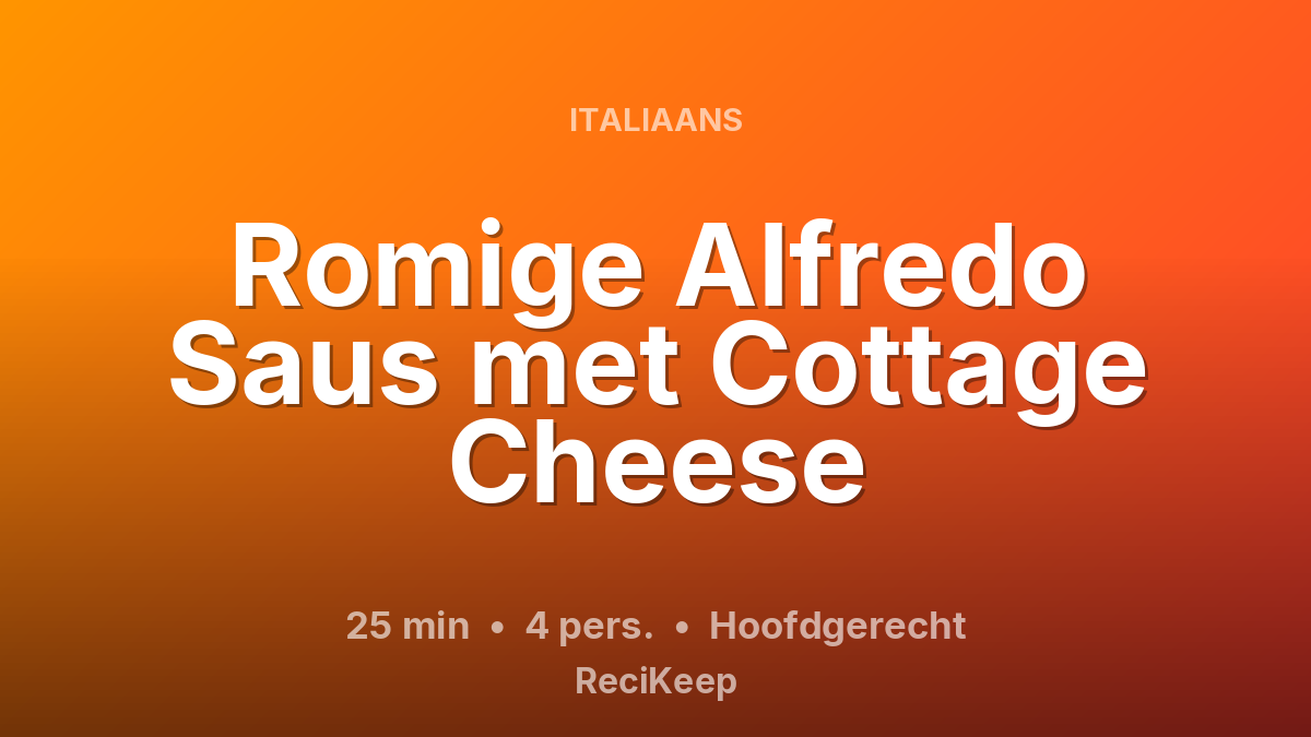Receptkaart Romige Alfredo Saus met Cottage Cheese – Hoofdgerecht