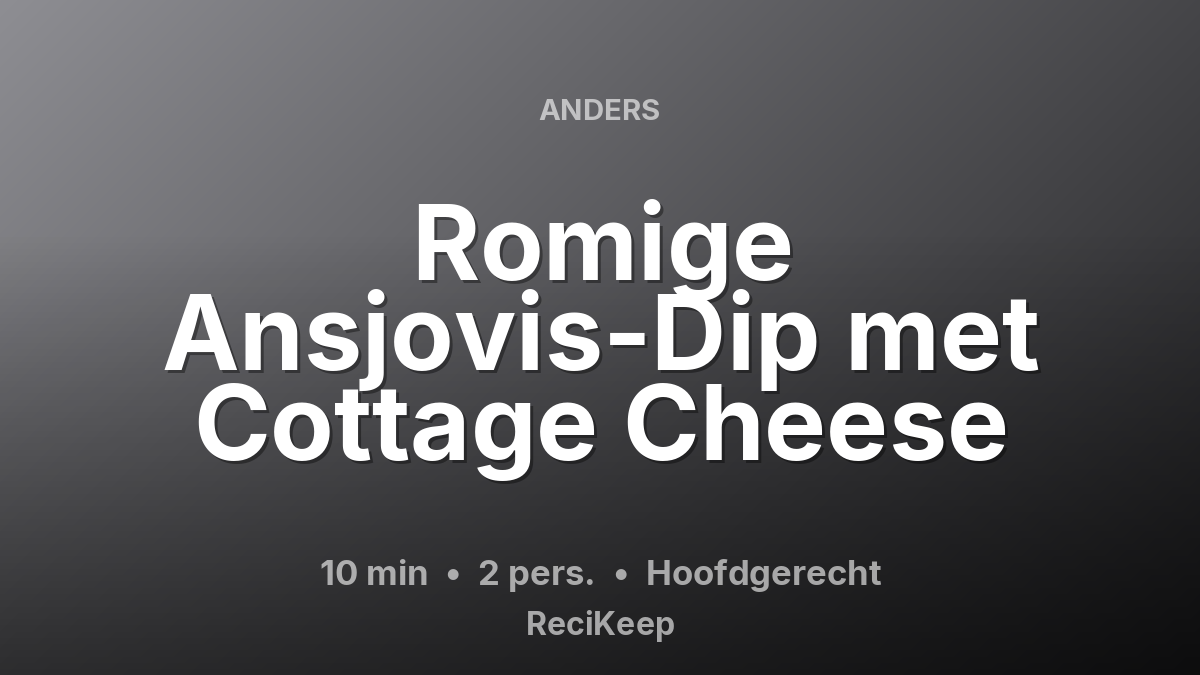 Receptkaart Romige Ansjovis-Dip met Cottage Cheese – Hoofdgerecht