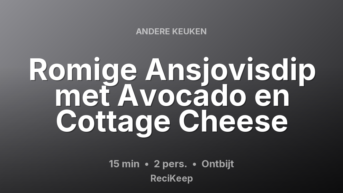 Receptkaart Romige Ansjovisdip met Avocado en Cottage Cheese – Ontbijt