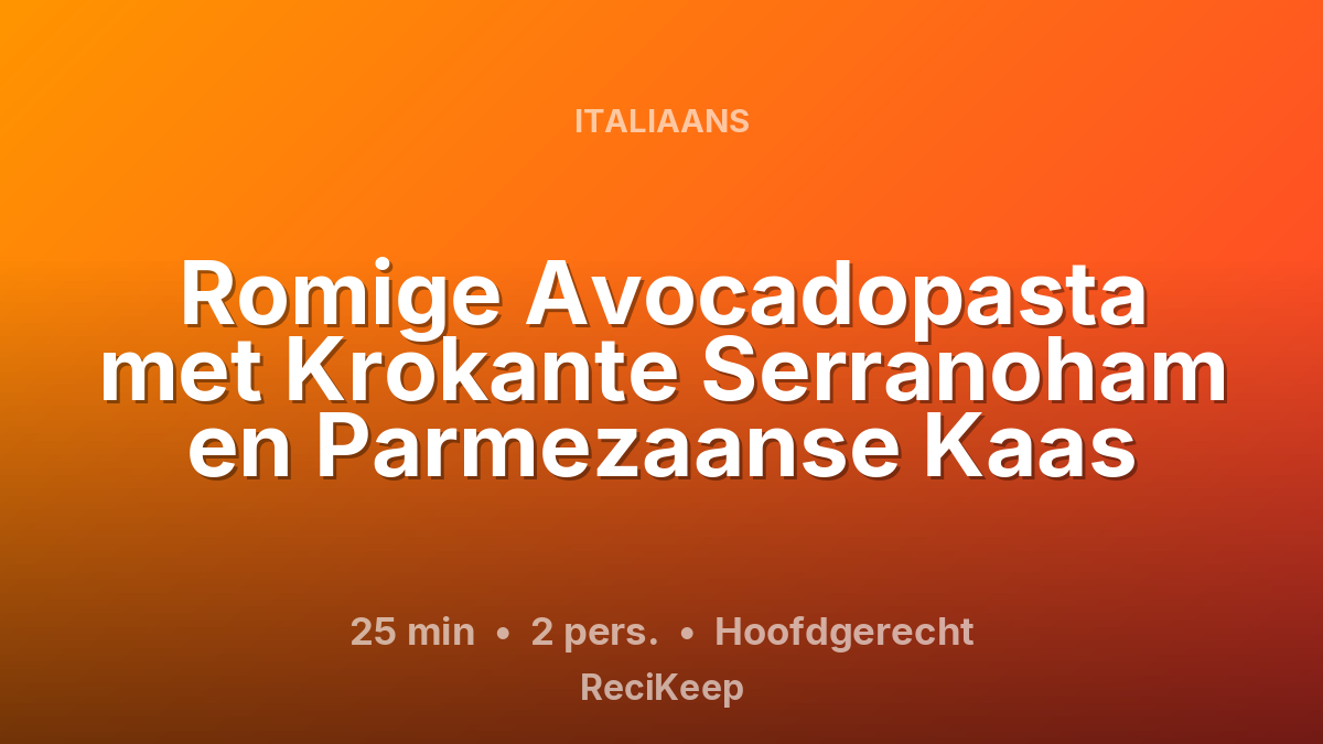 Receptkaart Romige Avocadopasta met Krokante Serranoham en Parmezaanse Kaas – Hoofdgerecht