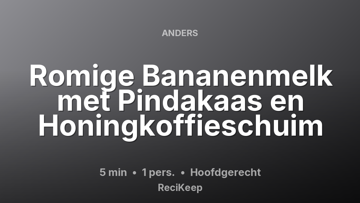 Receptkaart Romige Bananenmelk met Pindakaas en Honingkoffieschuim – Hoofdgerecht